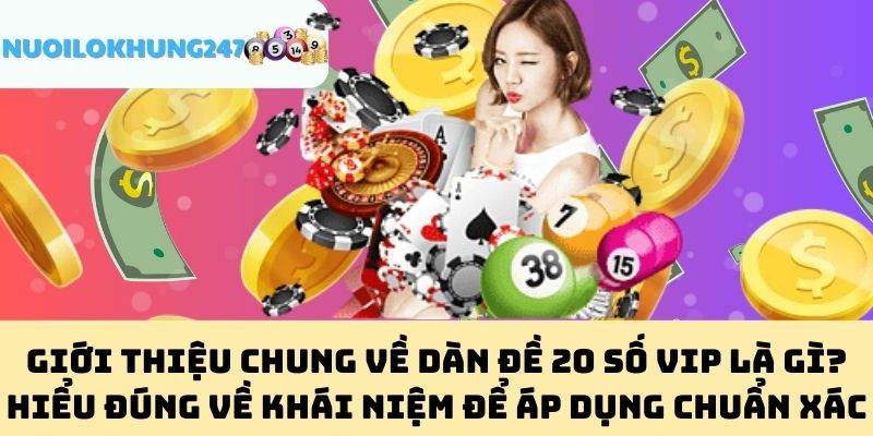 Giới Thiệu Chung Về Dàn Đề 20 Số Vip Là Gì? Hiểu Đúng Về Khái Niệm Để Áp Dụng Chuẩn Xác