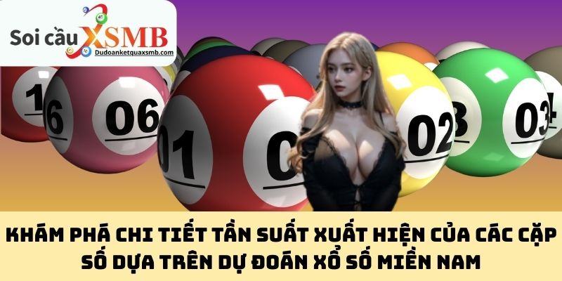 Khám phá chi tiết tần suất xuất hiện của các cặp số dựa trên dự đoán xổ số miền Nam