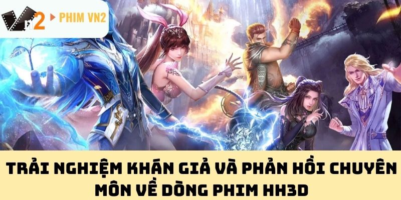 Trải nghiệm khán giả và phản hồi chuyên môn về dòng Phim HH3D