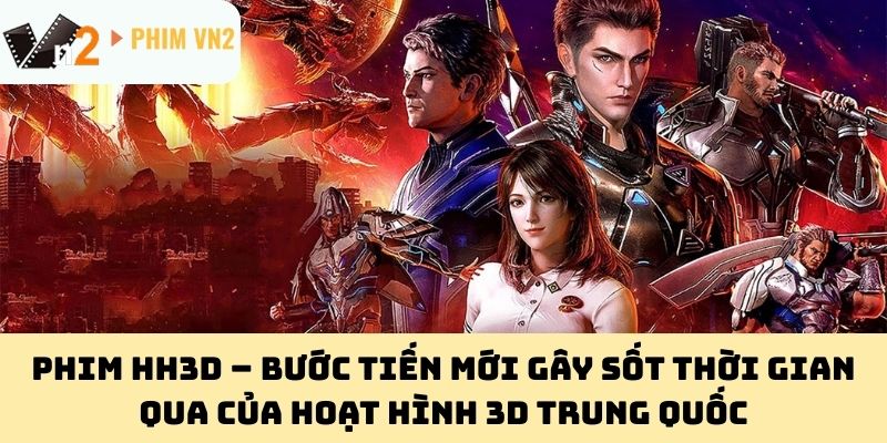 Phim HH3D – Bước tiến mới gây sốt thời gian qua của hoạt hình 3D Trung Quốc