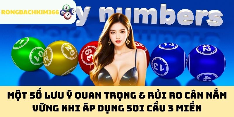 Một số lưu ý quan trọng & rủi ro cân nắm vững khi áp dụng soi cầu 3 miền