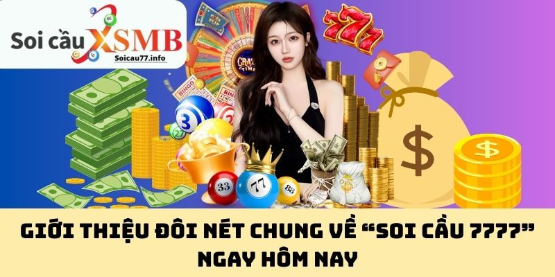 Giới thiệu đôi nét chung về “Soi Cầu 7777” ngay hôm nay