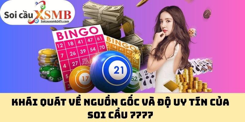 Khái Quát Về Nguồn Gốc Và Độ Uy Tín Của Soi Cầu 7777