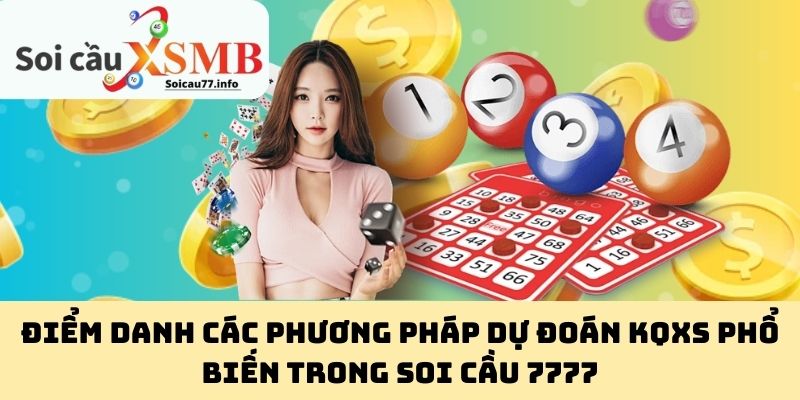 Điểm Danh Các Phương Pháp Dự Đoán KQXS Phổ Biến Trong Soi Cầu 7777
