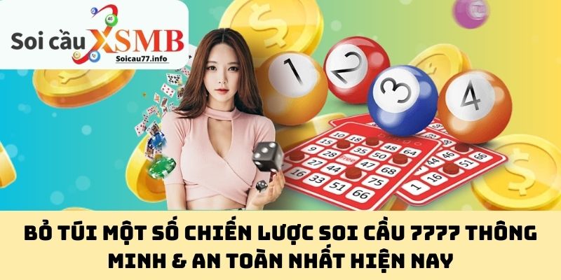 Bỏ Túi Một Số Chiến Lược Soi Cầu 7777 Thông Minh & An Toàn Nhất Hiện Nay