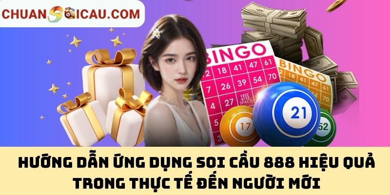 Hướng Dẫn Ứng Dụng Soi Cầu 888 Hiệu Quả Trong Thực Tế Đến Người Mới