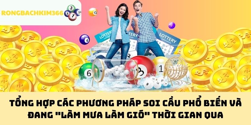 Tổng hợp các phương pháp soi cầu phổ biến và đang "làm mưa làm gió" thời gian qua