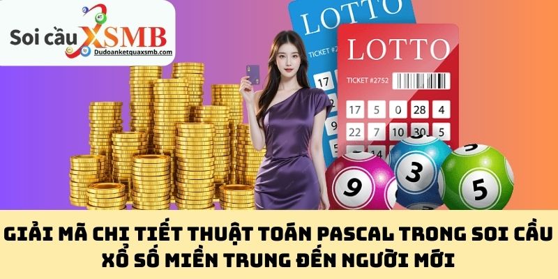 Giải mã chi tiết thuật toán Pascal trong soi cầu xổ số miền Trung đến người mới