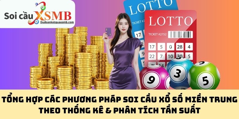 Tổng hợp các phương pháp soi cầu xổ số miền Trung theo thống kê & phân tích tần suất