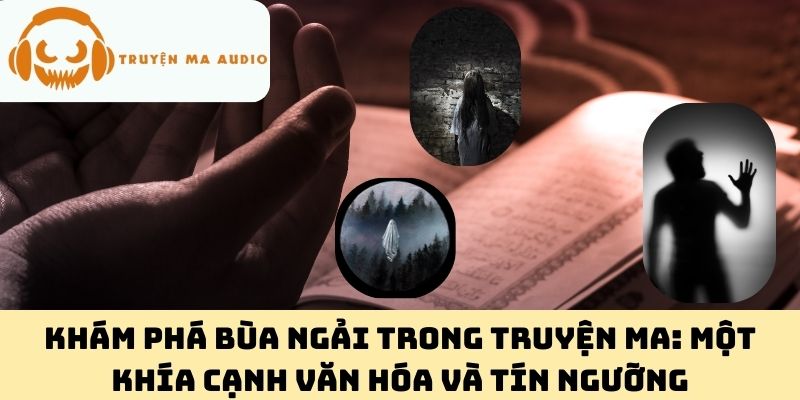 Khám Phá Bùa Ngải Trong Truyện Ma: Một Khía Cạnh Văn Hóa Và Tín Ngưỡng