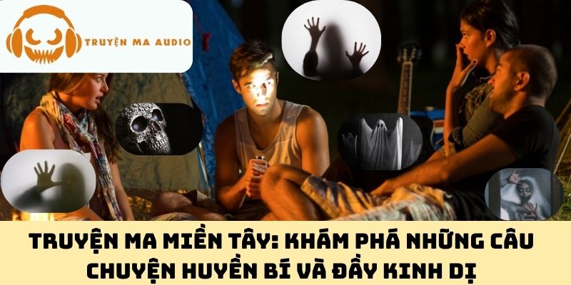 Truyện Ma Miền Tây: Khám Phá Những Câu Chuyện Huyền Bí Và Đầy Kinh Dị