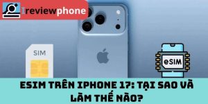 eSIM trên iPhone 17: Tại sao và làm thế nào?