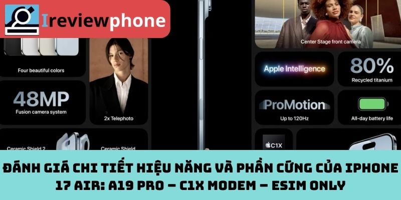 Đánh giá chi tiết hiệu năng và phần cứng của iPhone 17 Air: A19 Pro – C1X Modem – eSIM only