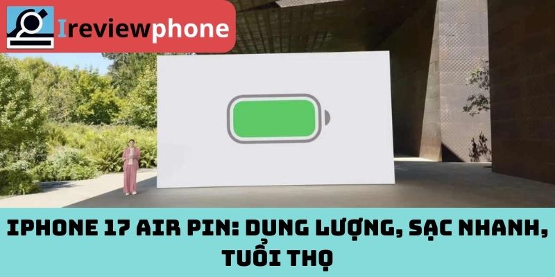 iPhone 17 Air pin: Dung lượng, sạc nhanh, tuổi thọ