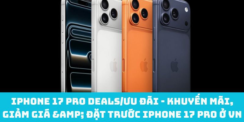 iPhone 17 Pro deals/ưu đãi - Khuyến mãi, giảm giá & đặt trước iPhone 17 Pro ở VN