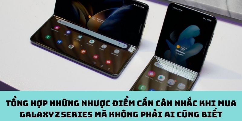 Nhược điểm cần cân nhắc khi mua Galaxy Z Series