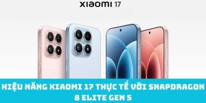 Hiệu năng Xiaomi 17 thực tế với Snapdragon 8 Elite Gen 5