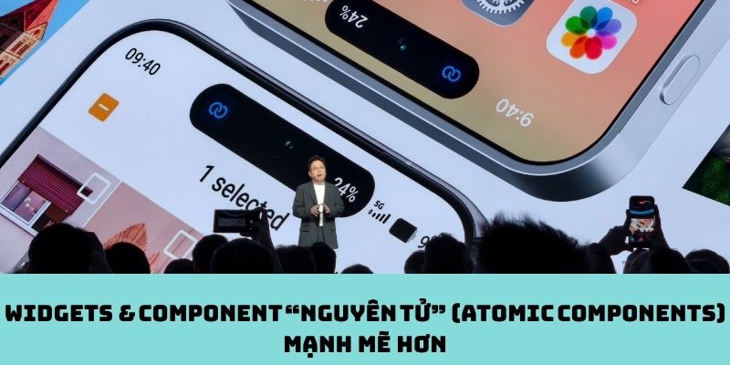 Widgets & Component “nguyên tử” (Atomic Components) mạnh mẽ hơn