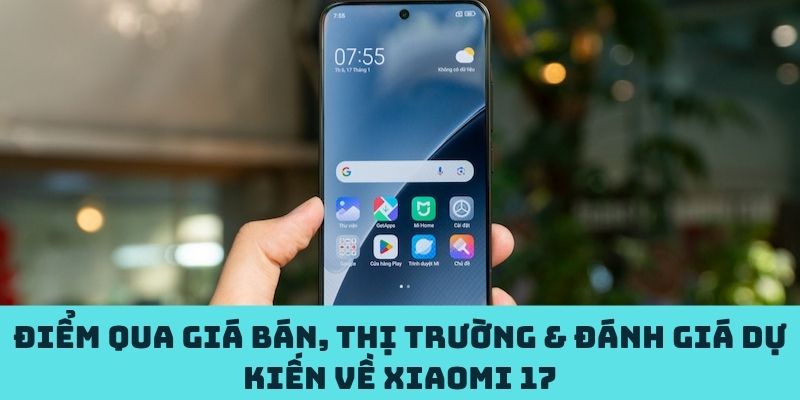 Giá bán, thị trường & đánh giá dự kiến về Xiaomi 17
